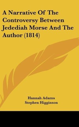 A Narrative Of The Controversy Between Jedediah Morse And The Author (1814)