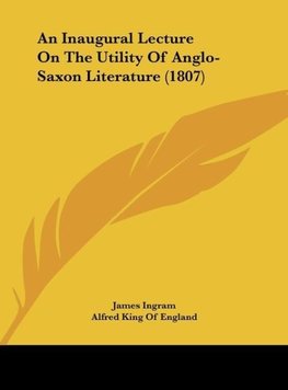 An Inaugural Lecture On The Utility Of Anglo-Saxon Literature (1807)