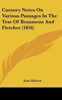 Cursory Notes On Various Passages In The Text Of Beaumont And Fletcher (1856)