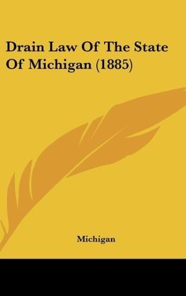 Drain Law Of The State Of Michigan (1885)