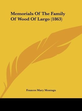 Memorials Of The Family Of Wood Of Largo (1863)