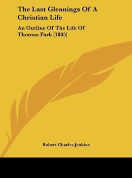 The Last Gleanings Of A Christian Life