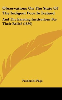 Observations On The State Of The Indigent Poor In Ireland