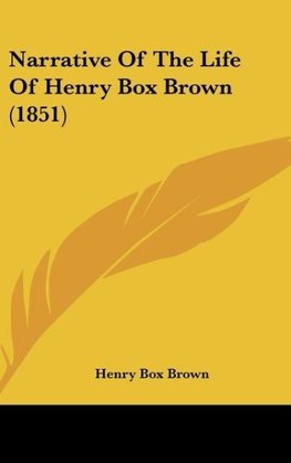 Narrative Of The Life Of Henry Box Brown (1851)