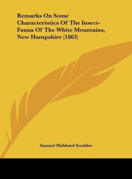 Remarks On Some Characteristics Of The Insect-Fauna Of The White Mountains, New Hampshire (1863)