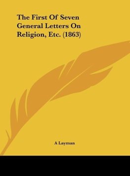 The First Of Seven General Letters On Religion, Etc. (1863)