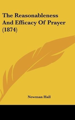 The Reasonableness And Efficacy Of Prayer (1874)