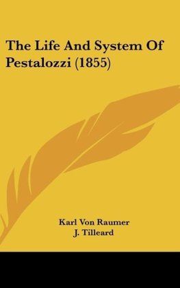 The Life And System Of Pestalozzi (1855)