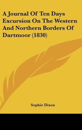 A Journal Of Ten Days Excursion On The Western And Northern Borders Of Dartmoor (1830)