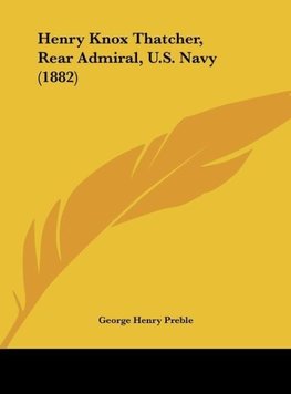 Henry Knox Thatcher, Rear Admiral, U.S. Navy (1882)