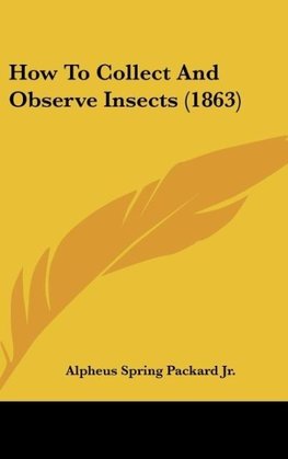 How To Collect And Observe Insects (1863)