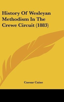 History Of Wesleyan Methodism In The Crewe Circuit (1883)