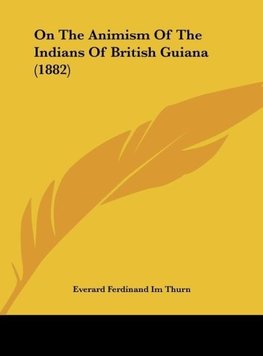 On The Animism Of The Indians Of British Guiana (1882)