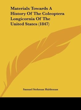 Materials Towards A History Of The Coleoptera Longicornia Of The United States (1847)