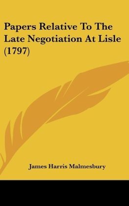 Papers Relative To The Late Negotiation At Lisle (1797)