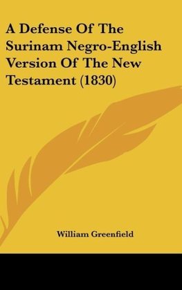 A Defense Of The Surinam Negro-English Version Of The New Testament (1830)