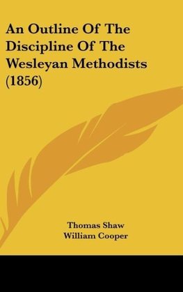 An Outline Of The Discipline Of The Wesleyan Methodists (1856)