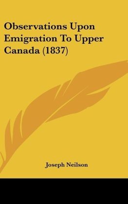 Observations Upon Emigration To Upper Canada (1837)