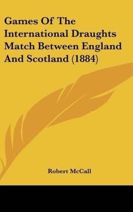 Games Of The International Draughts Match Between England And Scotland (1884)