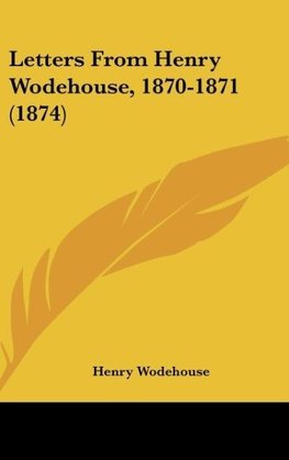 Letters From Henry Wodehouse, 1870-1871 (1874)