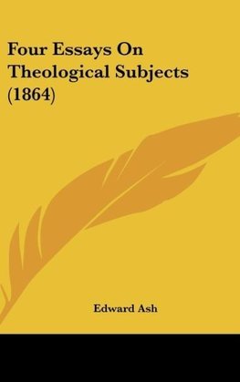 Four Essays On Theological Subjects (1864)