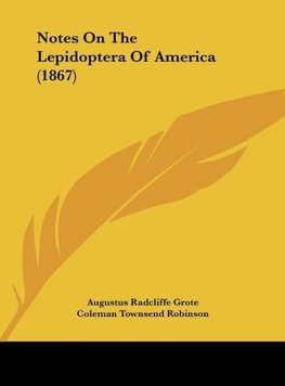 Notes On The Lepidoptera Of America (1867)