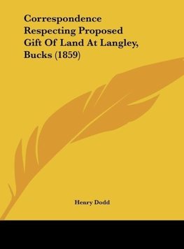 Correspondence Respecting Proposed Gift Of Land At Langley, Bucks (1859)