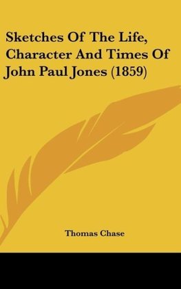 Sketches Of The Life, Character And Times Of John Paul Jones (1859)