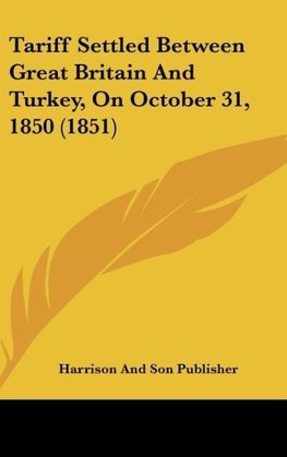 Tariff Settled Between Great Britain And Turkey, On October 31, 1850 (1851)