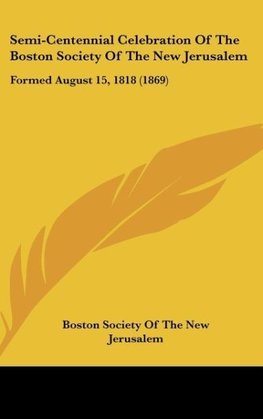 Semi-Centennial Celebration Of The Boston Society Of The New Jerusalem