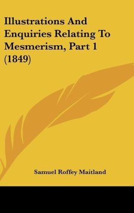 Illustrations And Enquiries Relating To Mesmerism, Part 1 (1849)