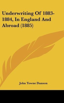 Underwriting Of 1883-1884, In England And Abroad (1885)