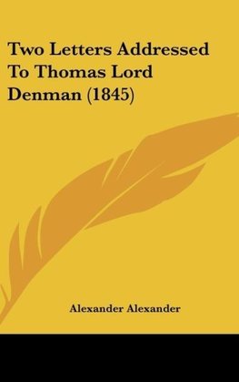 Two Letters Addressed To Thomas Lord Denman (1845)