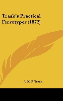 Trask's Practical Ferrotyper (1872)