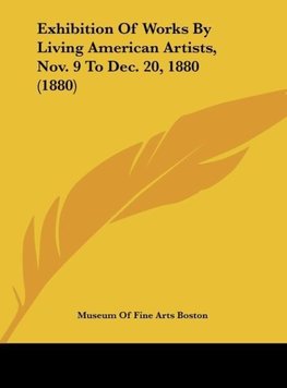 Exhibition Of Works By Living American Artists, Nov. 9 To Dec. 20, 1880 (1880)