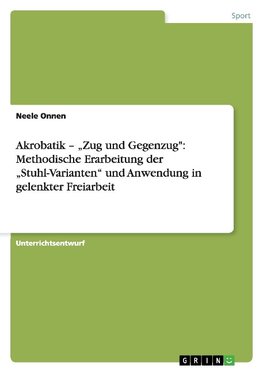 Akrobatik - "Zug und Gegenzug": Methodische Erarbeitung der "Stuhl-Varianten" und Anwendung in gelenkter Freiarbeit