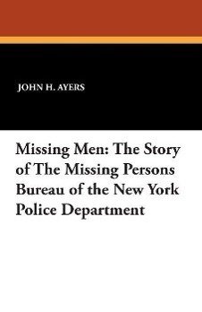 Missing Men: The Story of the Missing Persons Bureau of the New York Police Department