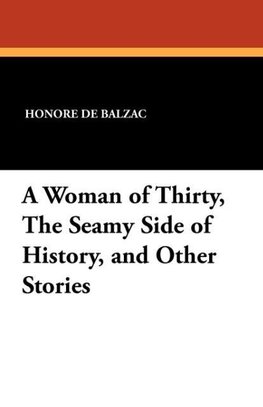 A Woman of Thirty, the Seamy Side of History, and Other Stories