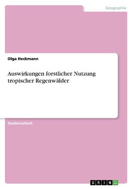 Auswirkungen forstlicher Nutzung tropischer Regenwälder