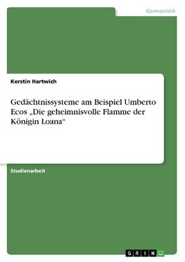 Gedächtnissysteme am Beispiel Umberto Ecos  "Die geheimnisvolle Flamme der Königin Loana"