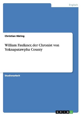 William Faulkner, der Chronist von Yoknapatawpha County