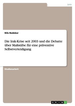 Die Irak-Krise seit 2003 und die Debatte über Maßstäbe für eine präventive Selbstverteidigung