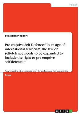 Pre-emptive Self-Defence: "In an age of international terrorism, the law on self-defence needs to be expanded to include the right to pre-emptive self-defence."