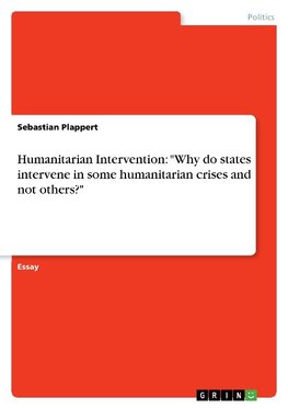 Humanitarian Intervention: "Why do states intervene in some humanitarian crises and not others?"