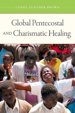 Brown, C: Global Pentecostal and Charismatic Healing