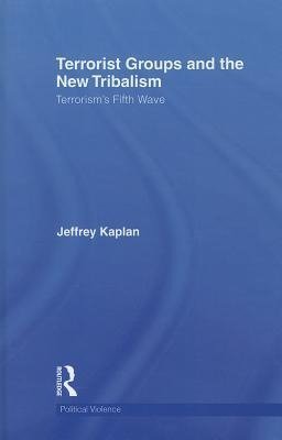 Kaplan, J: Terrorist Groups and the New Tribalism