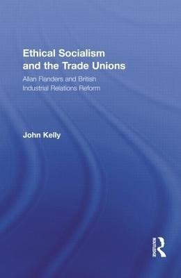 Kelly, J: Ethical Socialism and the Trade Unions