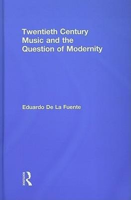 Fuente, E: Twentieth Century Music and the Question of Moder