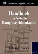 Handbuch der Schiffs-Dampfmaschinenkunde