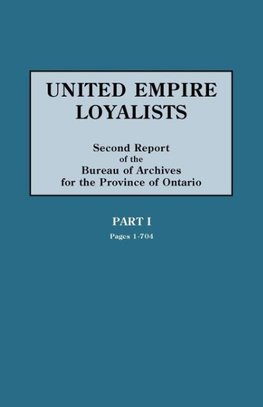 United Empire Loyalists. Enquiry Into the Losses and Services in Consequence of Their Loyalty. Evidence in the Canadian Claims. Second Report of the B